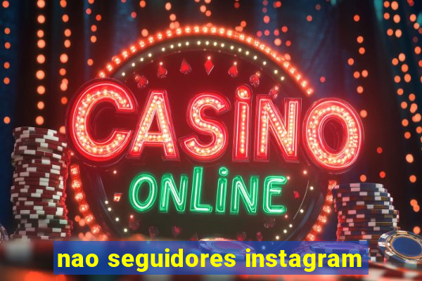 nao seguidores instagram